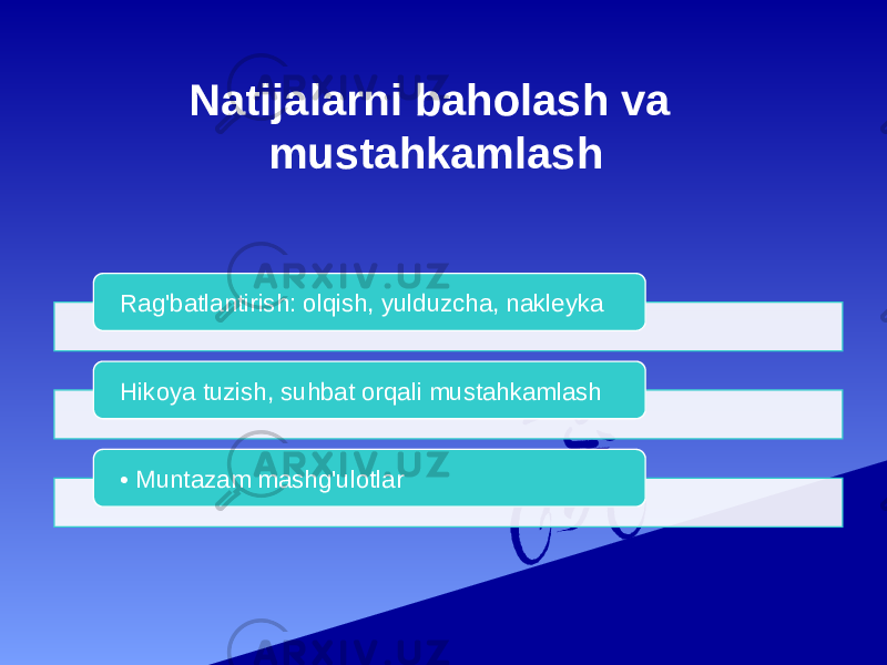 Natijalarni baholash va mustahkamlash Rag&#39;batlantirish: olqish, yulduzcha, nakleyka Hikoya tuzish, suhbat orqali mustahkamlash • Muntazam mashg&#39;ulotlar 