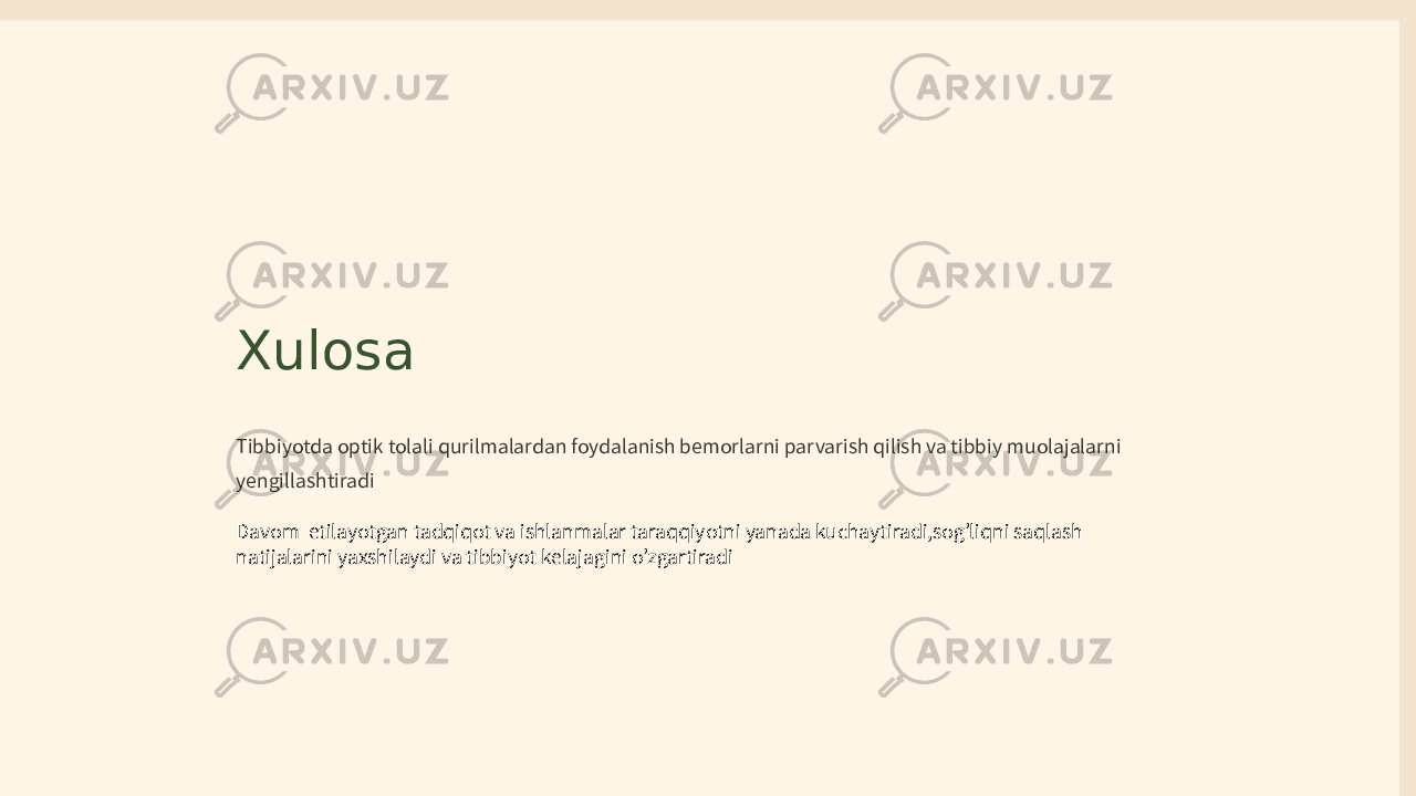 Xulosa Tibbiyotda optik tolali qurilmalardan foydalanish bemorlarni parvarish qilish va tibbiy muolajalarni yengillashtiradi Davom etilayotgan tadqiqot va ishlanmalar taraqqiyotni yanada kuchaytiradi,sog’liqni saqlash natijalarini yaxshilaydi va tibbiyot kelajagini o’zgartiradi 