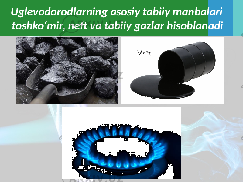 Uglevodorodlarning asosiy tabiiy manbalari toshko‘mir, neft va tabiiy gazlar hisoblanadi Neft 