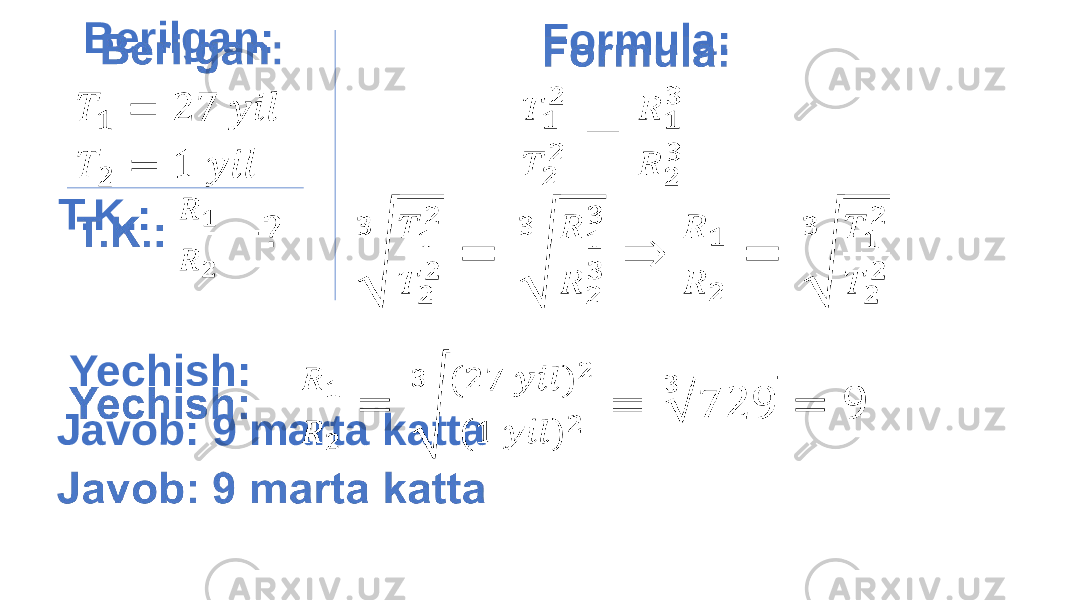  Berilgan: T.K.: Formula: Yechish: Javob: 9 marta katta 