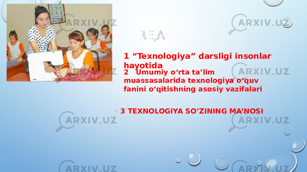 1 “Texnologiya” darsligi insonlar hayotida REJA: • 3 TEXNOLOGIYA SO’ZINING MA’NOSI 2 Umumiy o‘rta ta’lim muassasalarida texnologiya o‘quv fanini o‘qitishning asosiy vazifalari 