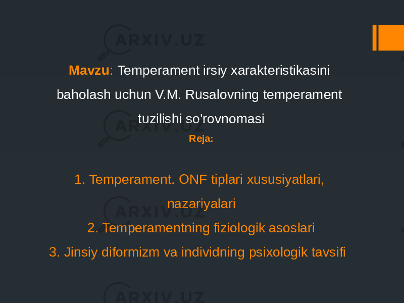 Mavzu : Temperament irsiy xarakteristikasini baholash uchun V.M. Rusalovning temperament tuzilishi so&#39;rovnomasi Reja:   1. Temperament. ONF tiplari xususiyatlari, nazariyalari 2. Temperamentning fiziologik asoslari 3. Jinsiy diformizm va individning psixologik tavsifi     