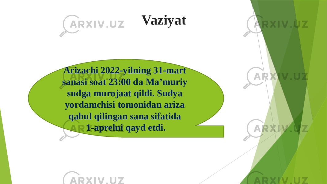 Vaziyat Arizachi 2022-yilning 31-mart sanasi soat 23:00 da Ma’muriy sudga murojaat qildi. Sudya yordamchisi tomonidan ariza qabul qilingan sana sifatida 1-aprelni qayd etdi. 