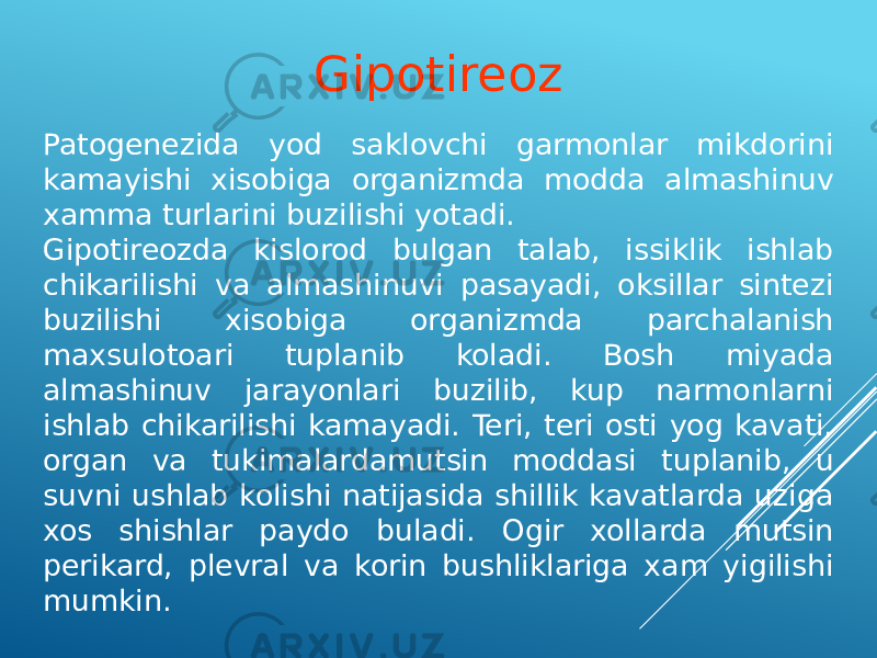 Patogenezida yod saklovchi garmonlar mikdorini kamayishi xisobiga organizmda modda almashinuv xamma turlarini buzilishi yotadi. Gipotireozda kislorod bulgan talab, issiklik ishlab chikarilishi va almashinuvi pasayadi, oksillar sintezi buzilishi xisobiga organizmda parchalanish maxsulotoari tuplanib koladi. Bosh miyada almashinuv jarayonlari buzilib, kup narmonlarni ishlab chikarilishi kamayadi. Teri, teri osti yog kavati, organ va tukimalardamutsin moddasi tuplanib, u suvni ushlab kolishi natijasida shillik kavatlarda uziga xos shishlar paydo buladi. Ogir xollarda mutsin perikard, plevral va korin bushliklariga xam yigilishi mumkin. Gipotireoz 