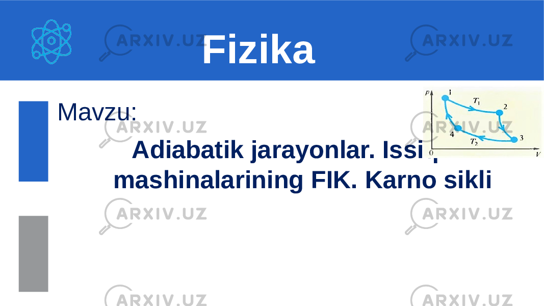 Mavzu: Adiabatik jarayonlar. Issiqlik mashinalarining FIK. Karno sikli Fizika 