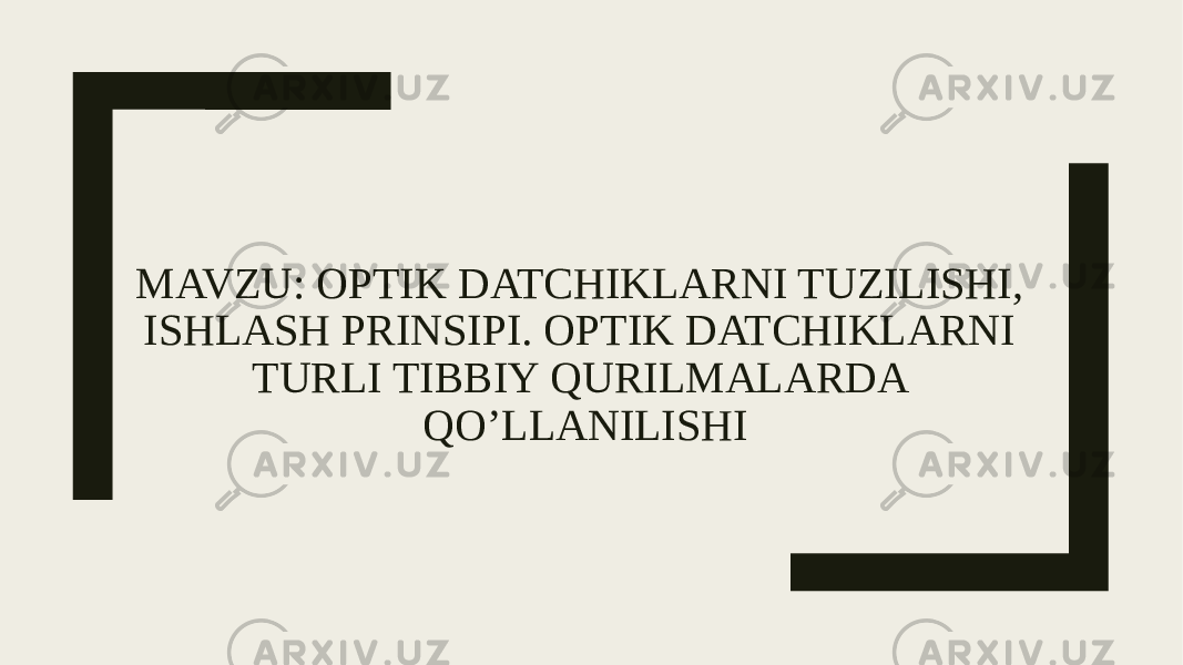 MAVZU: OPTIK DATCHIKLARNI TUZILISHI, ISHLASH PRINSIPI. OPTIK DATCHIKLARNI TURLI TIBBIY QURILMALARDA QO’LLANILISHI 