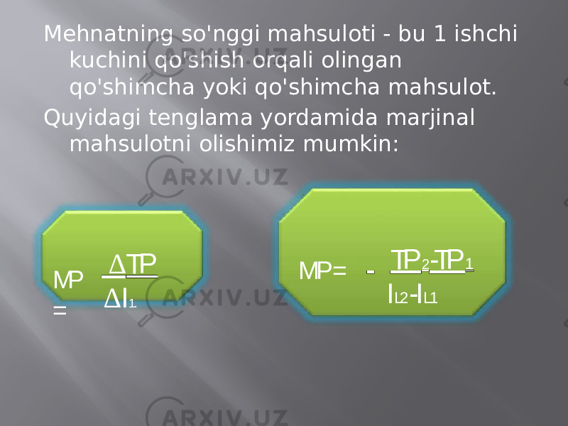 Mehnatning so&#39;nggi mahsuloti - bu 1 ishchi kuchini qo&#39;shish orqali olingan qo&#39;shimcha yoki qo&#39;shimcha mahsulot. Quyidagi tenglama yordamida marjinal mahsulotni olishimiz mumkin: TP 2 -TP 1 I L2 -I L1M P = MP = ∆ TP ∆ I 1. 