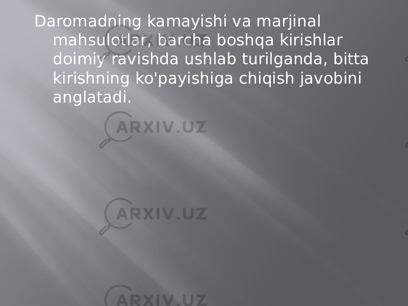 Daromadning kamayishi va marjinal mahsulotlar, barcha boshqa kirishlar doimiy ravishda ushlab turilganda, bitta kirishning ko&#39;payishiga chiqish javobini anglatadi. 