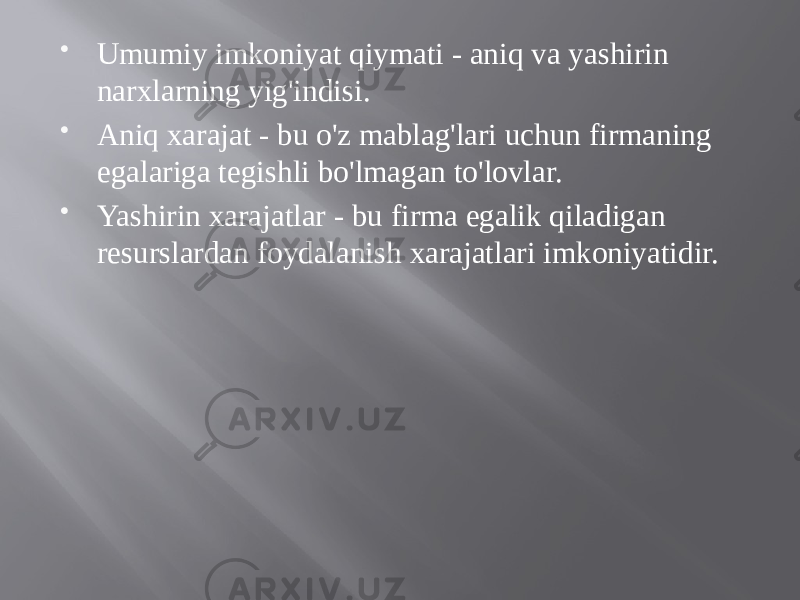  Umumiy imkoniyat qiymati - aniq va yashirin narxlarning yig&#39;indisi.  Aniq xarajat - bu o&#39;z mablag&#39;lari uchun firmaning egalariga tegishli bo&#39;lmagan to&#39;lovlar.  Yashirin xarajatlar - bu firma egalik qiladigan resurslardan foydalanish xarajatlari imkoniyatidir. 