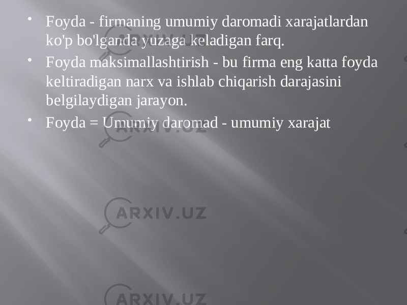  Foyda - firmaning umumiy daromadi xarajatlardan ko&#39;p bo&#39;lganda yuzaga keladigan farq.  Foyda maksimallashtirish - bu firma eng katta foyda keltiradigan narx va ishlab chiqarish darajasini belgilaydigan jarayon.  Foyda = Umumiy daromad - umumiy xarajat 