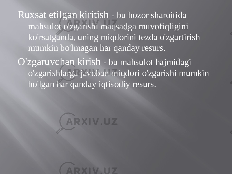 Ruxsat etilgan kiritish - bu bozor sharoitida mahsulot o&#39;zgarishi maqsadga muvofiqligini ko&#39;rsatganda, uning miqdorini tezda o&#39;zgartirish mumkin bo&#39;lmagan har qanday resurs. O&#39;zgaruvchan kirish - bu mahsulot hajmidagi o&#39;zgarishlarga javoban miqdori o&#39;zgarishi mumkin bo&#39;lgan har qanday iqtisodiy resurs. 