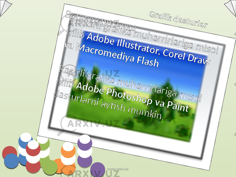 В с т а в к а р и с у н к а G ra fi k d a s tu rla r V e k t o r li g r a fi k a m u h a r r ir la r ig a m is o l q ilib A d o b e Illu s t r a t o r, C o r e l D r a w v a M a c r o m e d iy a F la s h R a s t r li g r a fi k a m u h a r r ir la r ig a m is o l q ilib A d o b e P h o t o s h o p v a P a in t d a s t u r la r n i a y ti s h m u m k in . www.arxiv.uz 