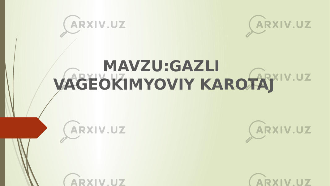 MAVZU:GAZLI VAGEOKIMYOVIY KAROTAJ 