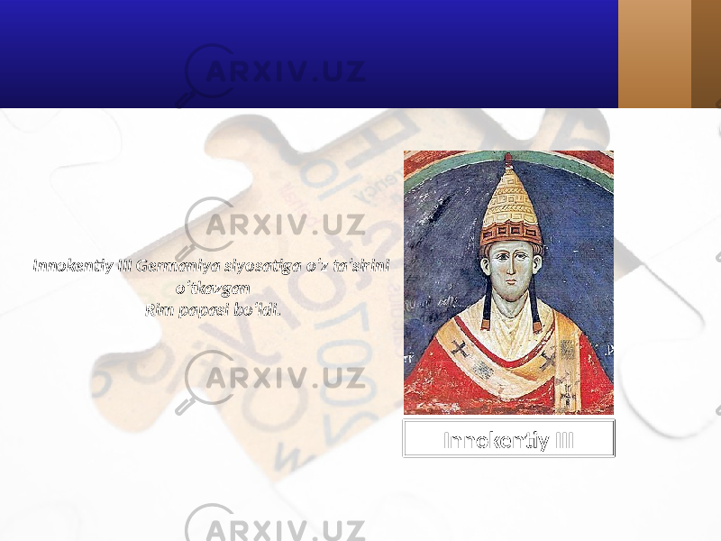 Innokentiy III Germaniya siyosatiga o‘z ta’sirini o‘tkazgan Rim papasi bo‘ldi. Innokentiy III 