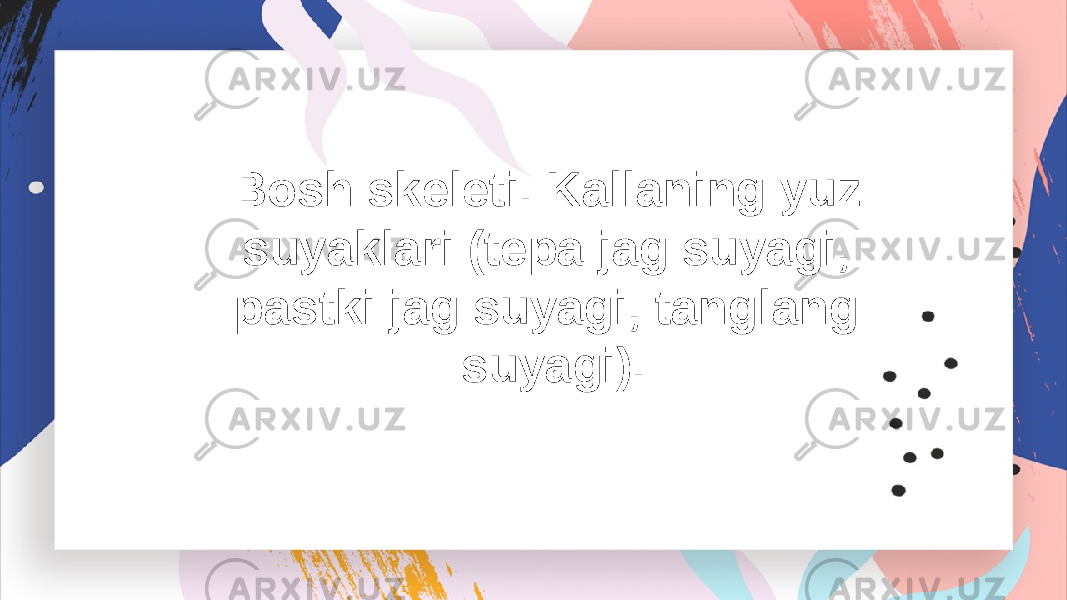 Bosh skeleti. Kallaning yuz suyaklari (tepa jag suyagi, pastki jag suyagi, tanglang suyagi). 