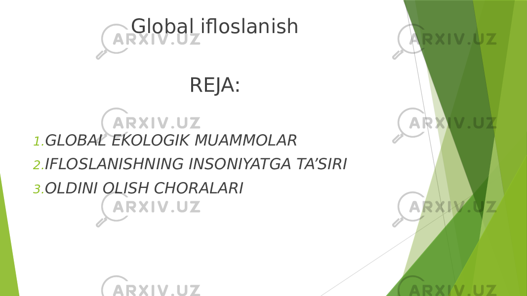 Global ifloslanish REJA: 1. GLOBAL EKOLOGIK MUAMMOLAR 2. IFLOSLANISHNING INSONIYATGA TA’SIRI 3. OLDINI OLISH CHORALARI 