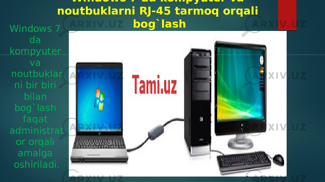 Windows 7 da kompyuter va noutbuklarni RJ-45 tarmoq orqali bog`lash Windows 7 da kompyuter va noutbuklar ni bir biri bilan bog`lash faqat administrat or orqali amalga oshiriladi. 