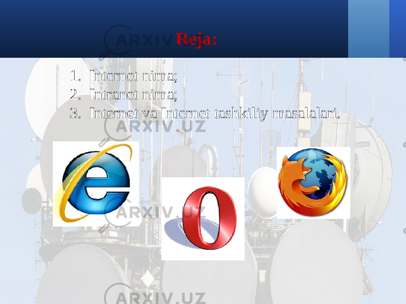 Reja: 1. Internet nima; 2. Intranet nima; 3. Internet va Internet tashkiliy masalalari. 