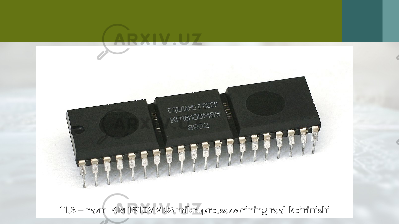 11.3 – rasm KM1810VM86 mikroprotsessorining real ko’rinishi 