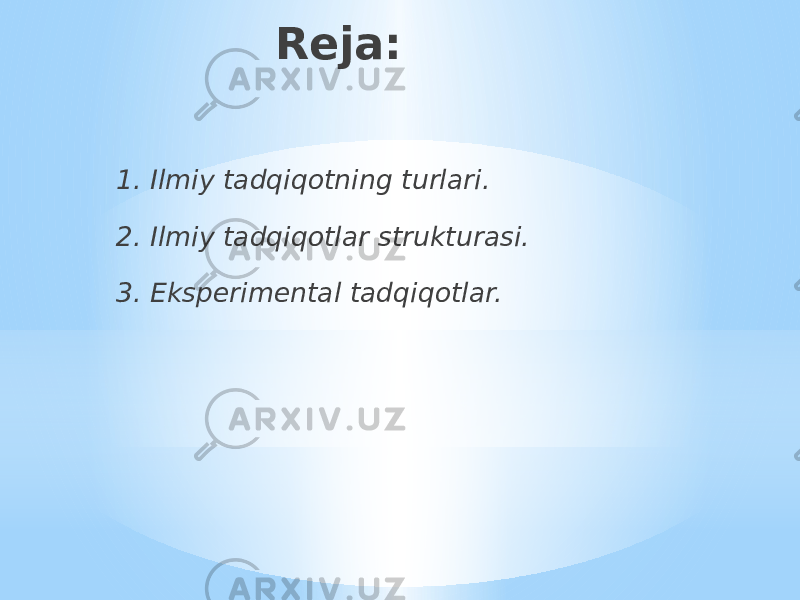 1. Ilmiy tadqiqotning turlari. 2. Ilmiy tadqiqotlar strukturasi. 3. Eksperimental tadqiqotlar. Reja: 