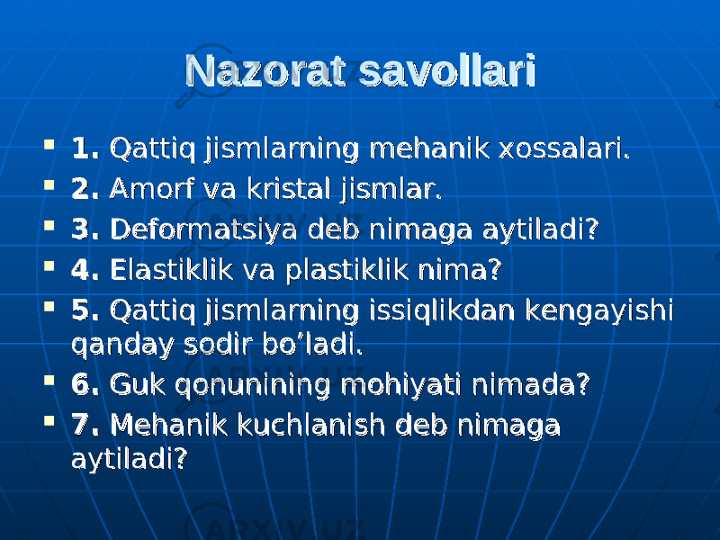 Nazorat savollariNazorat savollari  1.1. Qattiq jismlarning mehanik xossalari. Qattiq jismlarning mehanik xossalari.  2.2. Amorf va kristal jismlar. Amorf va kristal jismlar.  3.3. Deformatsiya deb nimaga aytiladi? Deformatsiya deb nimaga aytiladi?  4.4. Elastiklik va plastiklik nima? Elastiklik va plastiklik nima?  5.5. Qattiq jismlarning issiqlikdan kengayishi Qattiq jismlarning issiqlikdan kengayishi qanday sodir bo’ladi.qanday sodir bo’ladi.  6.6. Guk qonunining mohiyati nimada? Guk qonunining mohiyati nimada?  7.7. Mehanik kuchlanish deb nimaga Mehanik kuchlanish deb nimaga aytiladi?aytiladi? 