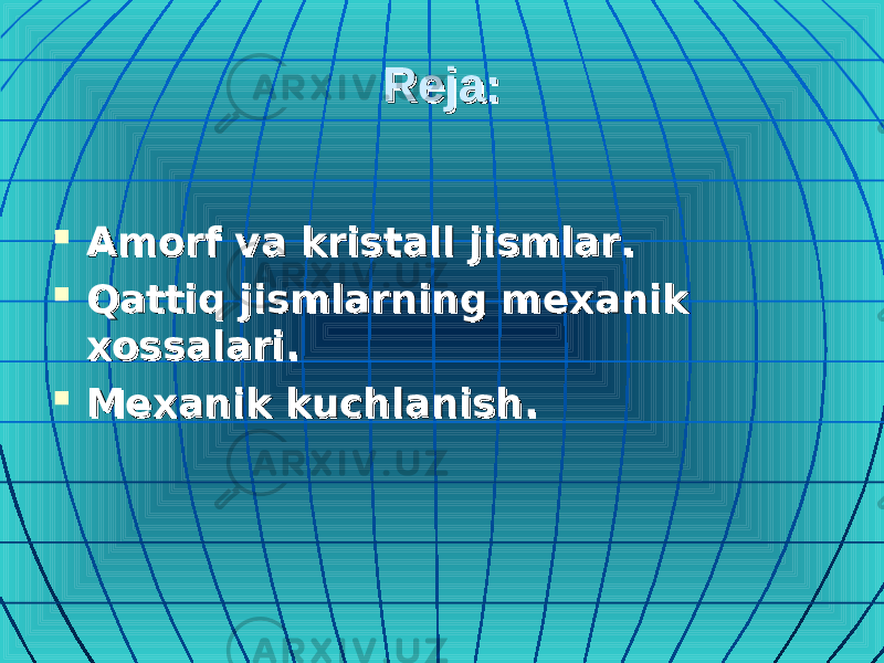 Reja:Reja:  Amorf va kristall jismlar.Amorf va kristall jismlar.  Qattiq jismlarning mexanik Qattiq jismlarning mexanik xossalari.xossalari.  Mexanik kuchlanish.Mexanik kuchlanish. 