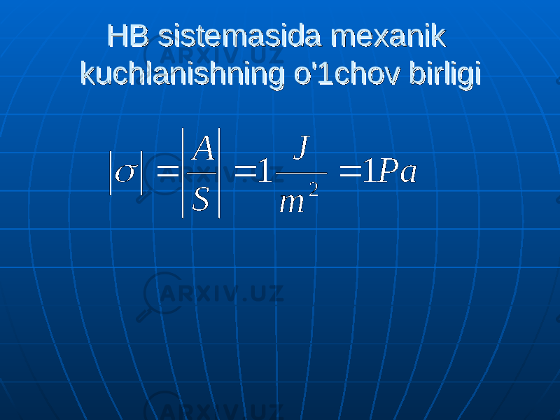 HB sistemasida mexanik HB sistemasida mexanik kuchlanishning kuchlanishning оо &#39;1&#39;1 сс hov birligi hov birligi Pa m J S А 1 1 2     