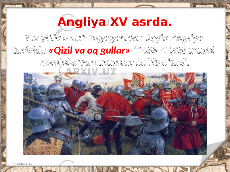 Angliya XV asrda. 10/08/2019 10Yuz yillik urush tugaganidan keyin Angliya tarixida «Qizil va oq gullar» (1455–1485) urushi nomini olgan urushlar bo‘lib o‘tadi. 