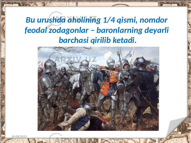 Bu urushda aholining 1/4 qismi, nomdor feodal zodagonlar – baronlarning deyarli barchasi qirilib ketadi. 10/08/2019 11 