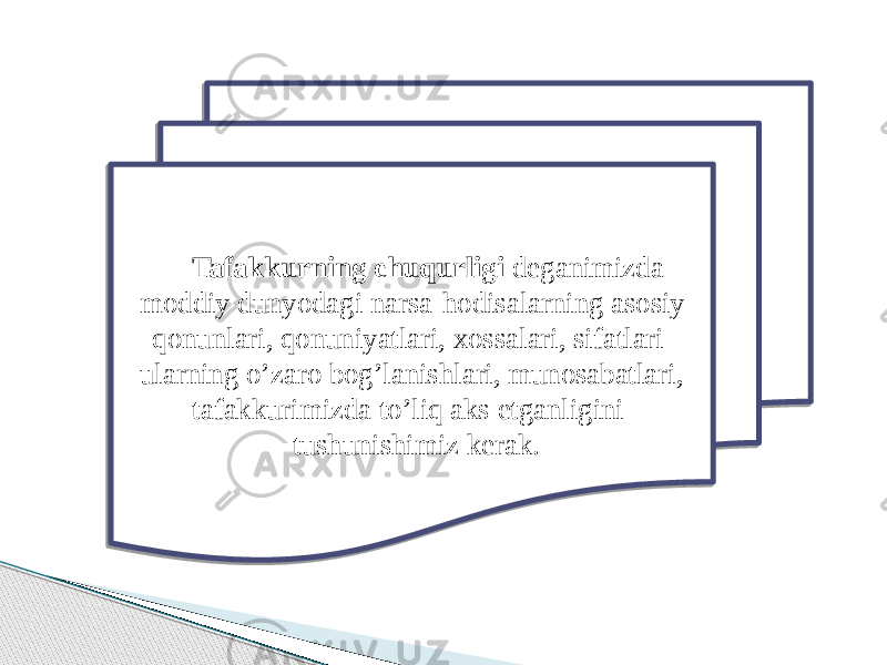 Tafakkurning chuqurligi deganimizda moddiy dunyodagi narsa-hodisalarning asosiy qonunlari, qonuniyatlari, xossalari, sifatlari ularning o’zaro bog’lanishlari, munosabatlari, tafakkurimizda to’liq aks etganligini tushunishimiz kerak. 08 011018 16 14050D0A0D06 0A06 07 07 