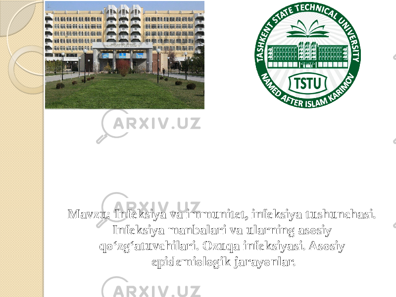 Mavzu: Infeksiya va immunitet, infeksiya tushunchasi. Infeksiya manbalari va ularning asosiy qoʻzgʻatuvchilari. Ozuqa infeksiyasi. Asosiy epidemiologik jarayonlar. 