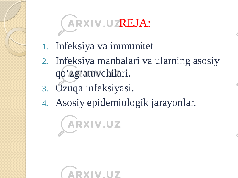 1. Infeksiya va immunitet 2. Infeksiya manbalari va ularning asosiy qoʻzgʻatuvchilari. 3. Ozuqa infeksiyasi. 4. Asosiy epidemiologik jarayonlar. REJA: 