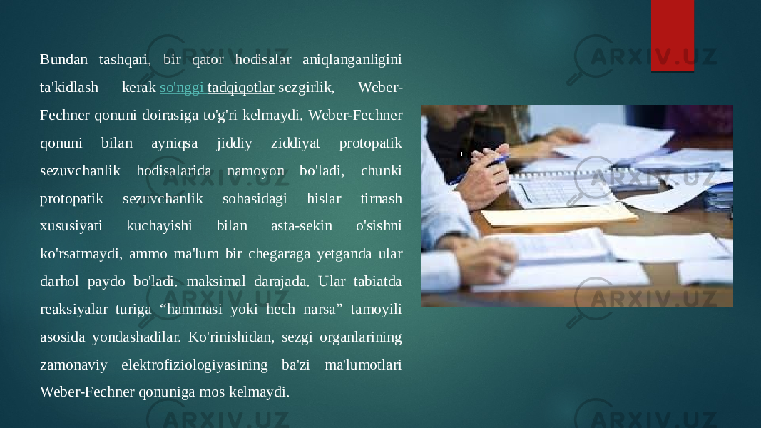 Bundan tashqari, bir qator hodisalar aniqlanganligini ta&#39;kidlash kerak  so&#39;nggi tadqiqotlar  sezgirlik, Weber- Fechner qonuni doirasiga to&#39;g&#39;ri kelmaydi. Weber-Fechner qonuni bilan ayniqsa jiddiy ziddiyat protopatik sezuvchanlik hodisalarida namoyon bo&#39;ladi, chunki protopatik sezuvchanlik sohasidagi hislar tirnash xususiyati kuchayishi bilan asta-sekin o&#39;sishni ko&#39;rsatmaydi, ammo ma&#39;lum bir chegaraga yetganda ular darhol paydo bo&#39;ladi. maksimal darajada. Ular tabiatda reaksiyalar turiga “hammasi yoki hech narsa” tamoyili asosida yondashadilar. Ko&#39;rinishidan, sezgi organlarining zamonaviy elektrofiziologiyasining ba&#39;zi ma&#39;lumotlari Weber-Fechner qonuniga mos kelmaydi. 