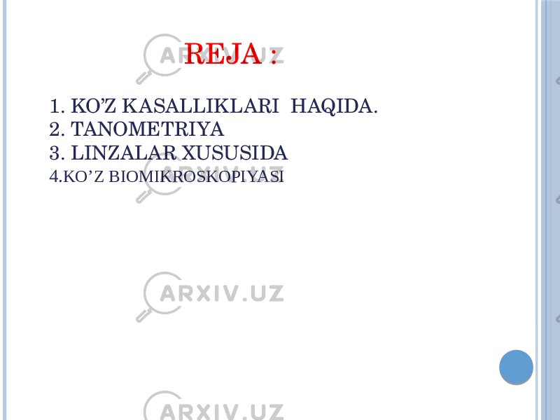  REJA : 1. KO’Z K ASALLIKLARI HAQIDA. 2. TANOMETRIYA 3. LINZALAR XUSUSIDA 4. KO’Z BIOMIKROSKOPIYASI 