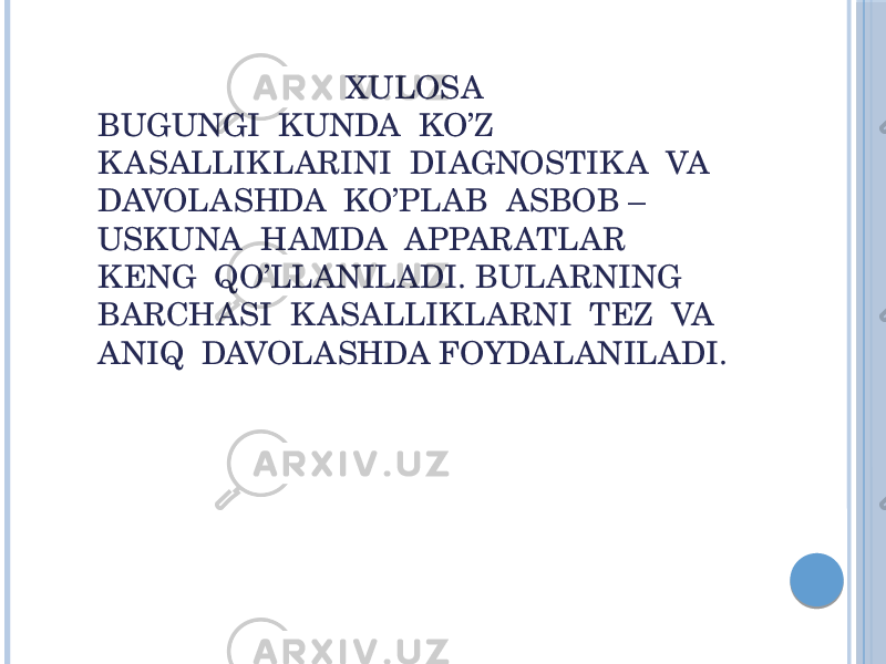  XULOSA BUGUNGI KUNDA KO’Z K ASALLIKLARINI DIAGNOSTIK A VA DAVOLASHDA KO’PLAB ASBOB – USKUNA HAMDA APPARATLAR KENG QO’LLANILADI. BULARNING BARCHASI K ASALLIKLARNI TEZ VA ANIQ DAVOLASHDA FOYDALANILADI. 