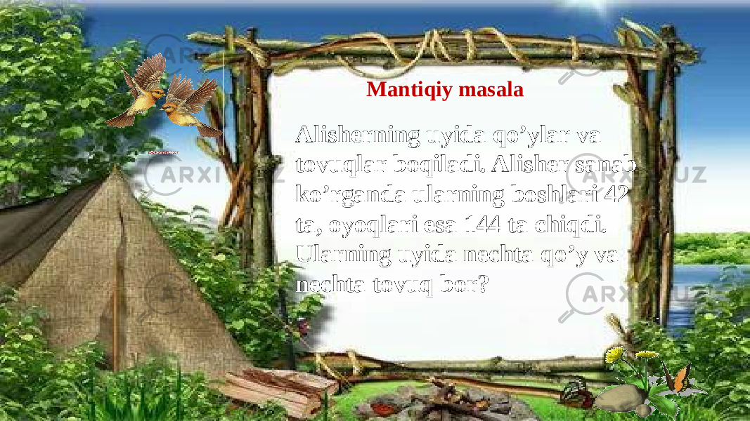 Mantiqiy masala Alisherning uyida qo’ylar va tovuqlar boqiladi. Alisher sanab ko’rganda ularning boshlari 42 ta, oyoqlari esa 144 ta chiqdi. Ularning uyida nechta qo’y va nechta tovuq bor? 