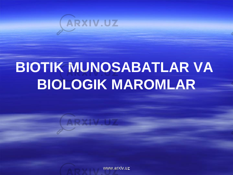 BIOTIK MUNOSABATLAR VA BIOLOGIK MAROMLAR www.arxiv.uzwww.arxiv.uz 
