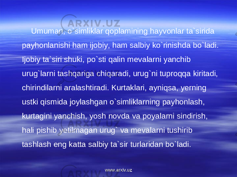 Umuman, o`simliklar qoplamining hayvonlar ta`sirida payhonlanishi ham ijobiy, ham salbiy ko`rinishda bo`ladi. Ijobiy ta`siri shuki, po`sti qalin mevalarni yanchib urug`larni tashqariga chiqaradi, urug`ni tuproqqa kiritadi, chirindilarni aralashtiradi. Kurtaklari, ayniqsa, yerning ustki qismida joylashgan o`simliklarning payhonlash, kurtagini yanchish, yosh novda va poyalarni sindirish, hali pishib yetilmagan urug` va mevalarni tushirib tashlash eng katta salbiy ta`sir turlaridan bo`ladi. www.arxiv.uzwww.arxiv.uz 