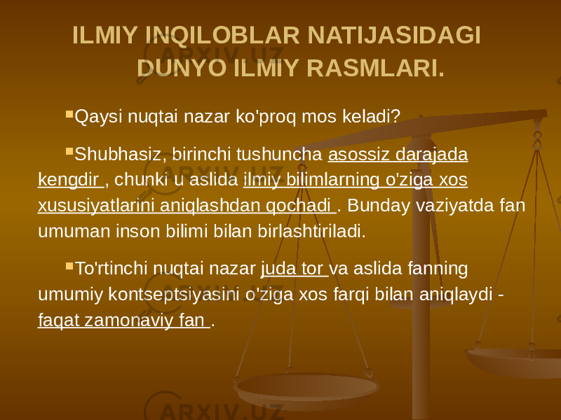 ILMIY INQILOBLAR NATIJASIDAGI DUNYO ILMIY RASMLARI.  Qaysi nuqtai nazar ko&#39;proq mos keladi?  Shubhasiz, birinchi tushuncha asossiz darajada kengdir , chunki u aslida ilmiy bilimlarning o&#39;ziga xos xususiyatlarini aniqlashdan qochadi . Bunday vaziyatda fan umuman inson bilimi bilan birlashtiriladi.  To&#39;rtinchi nuqtai nazar juda tor va aslida fanning umumiy kontseptsiyasini o&#39;ziga xos farqi bilan aniqlaydi - faqat zamonaviy fan . 