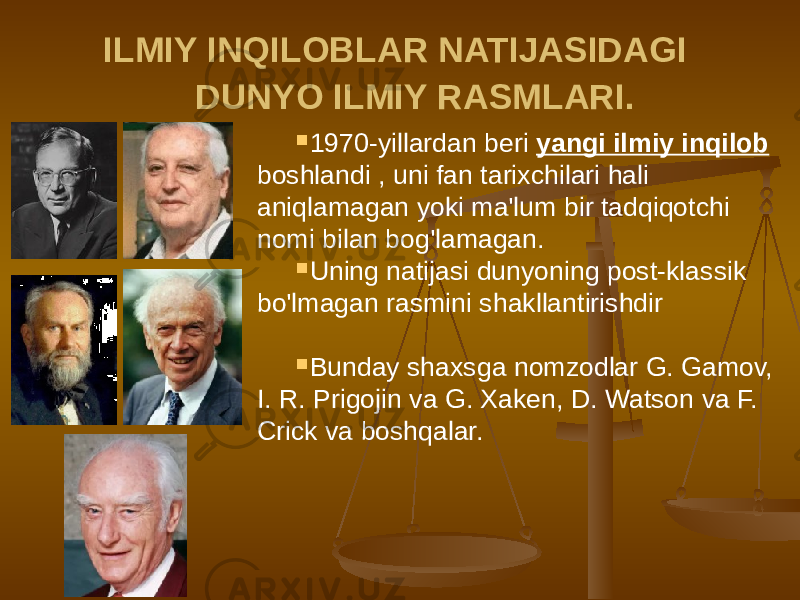 ILMIY INQILOBLAR NATIJASIDAGI DUNYO ILMIY RASMLARI.  1970-yillardan beri yangi ilmiy inqilob boshlandi , uni fan tarixchilari hali aniqlamagan yoki ma&#39;lum bir tadqiqotchi nomi bilan bog&#39;lamagan.  Uning natijasi dunyoning post-klassik bo&#39;lmagan rasmini shakllantirishdir  Bunday shaxsga nomzodlar G. Gamov, I. R. Prigojin va G. Xaken, D. Watson va F. Crick va boshqalar. 