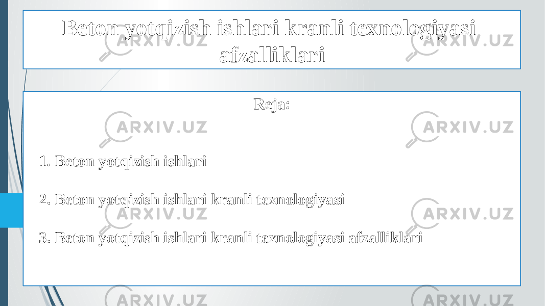 Beton yotqizish ishlari kranli texnologiyasi afzalliklari Reja: 1. Beton yotqizish ishlari 2. Beton yotqizish ishlari kranli texnologiyasi 3. Beton yotqizish ishlari kranli texnologiyasi afzalliklari 