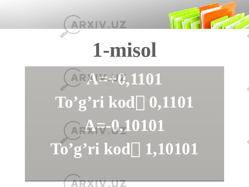 1-misol A=+0,1101 To’g’ri kod  0,1101 A=-0,10101 To’g’ri kod  1,101011314 18 0A 01161710 1314 18 0A 0110171016 