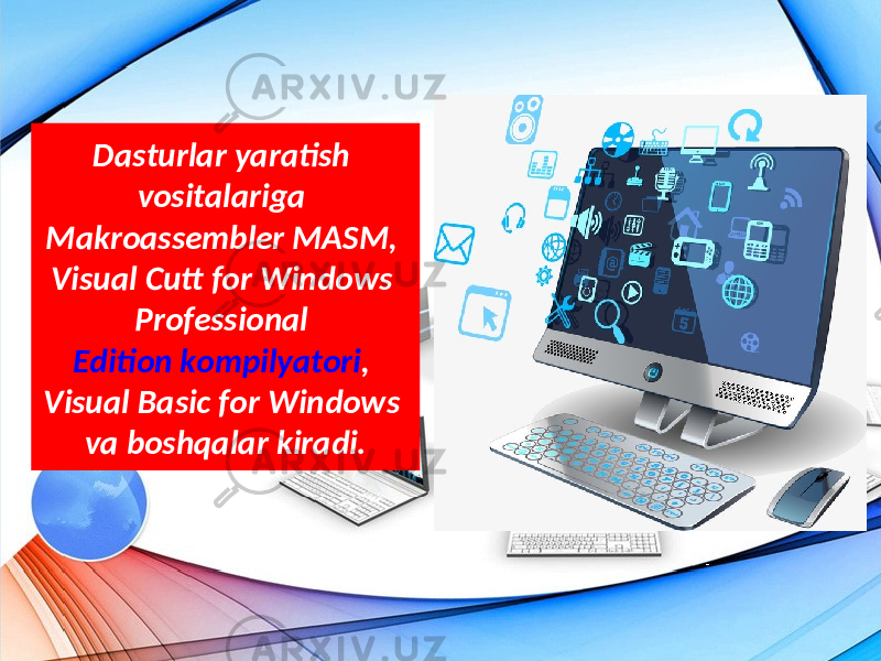 Dasturlar yaratish vositalariga Makroassembler MASM, Visual Cutt for Windows Professional Edition kompilyatori , Visual Basic for Windows va boshqalar kiradi. 