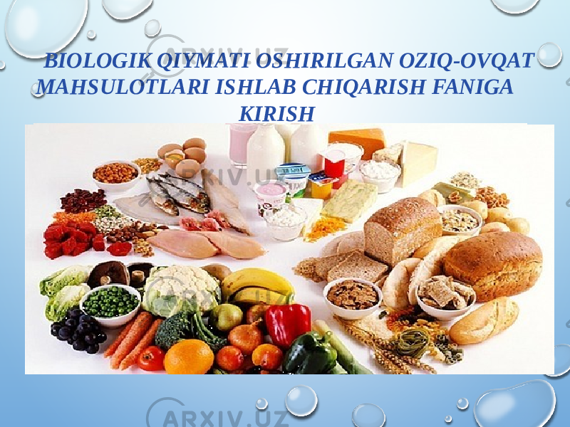  BIOLOGIK QIYMATI OSHIRILGAN OZIQ-OVQAT MAHSULOTLARI ISHLAB CHIQARISH FANIGA KIRISH 