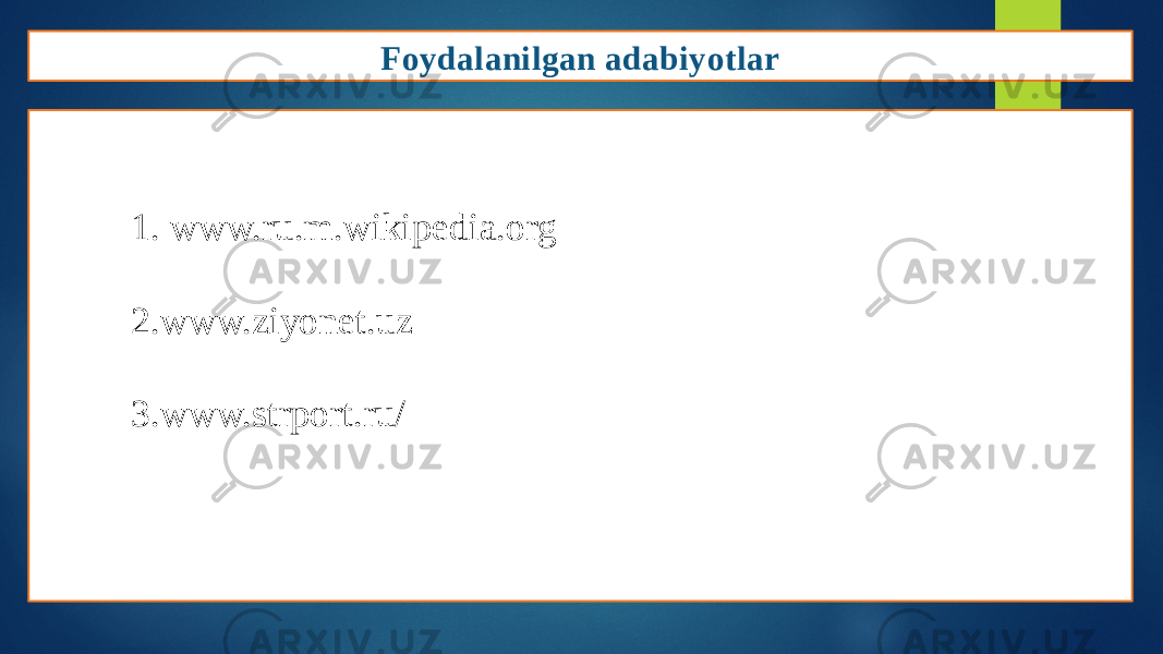 1. www.ru.m.wikipedia.org 2. www.ziyonet.uz 3. www.strport.ru/ Foydalanilgan adabiyotlar 