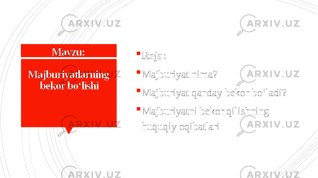 Mavzu: Majburiyatlarning bekor boʻlishi  Reja:  Majburiyat nima?  Majburiyat qanday bekor bo’ladi?  Majburiyatni bekor qilishning huquqiy oqibatlari 