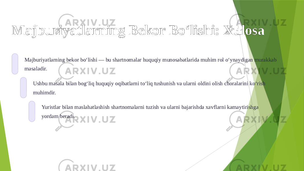 Majburiyatlarning Bekor Boʻlishi: Xulosa Majburiyatlarning bekor boʻlishi — bu shartnomalar huquqiy munosabatlarida muhim rol oʻynaydigan murakkab masaladir. Ushbu masala bilan bogʻliq huquqiy oqibatlarni toʻliq tushunish va ularni oldini olish choralarini koʻrish muhimdir. Yuristlar bilan maslahatlashish shartnomalarni tuzish va ularni bajarishda xavflarni kamaytirishga yordam beradi. 