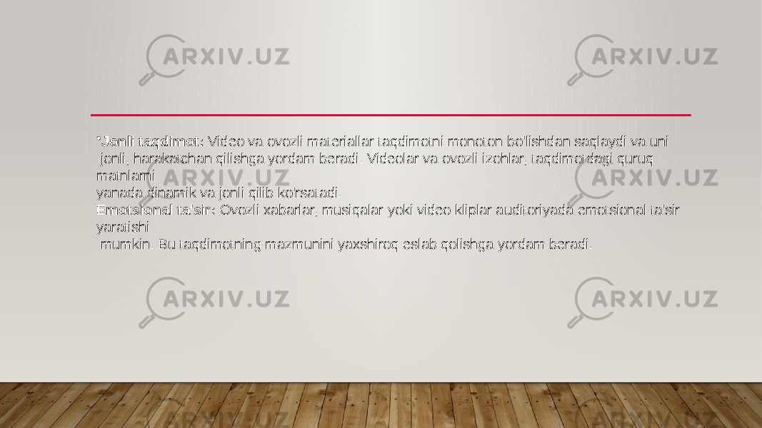 • Jonli taqdimot: Video va ovozli materiallar taqdimotni monoton bo&#39;lishdan saqlaydi va uni jonli, harakatchan qilishga yordam beradi. Videolar va ovozli izohlar, taqdimotdagi quruq matnlarni yanada dinamik va jonli qilib ko&#39;rsatadi. Emotsional ta&#39;sir: Ovozli xabarlar, musiqalar yoki video kliplar auditoriyada emotsional ta&#39;sir yaratishi mumkin. Bu taqdimotning mazmunini yaxshiroq eslab qolishga yordam beradi. 