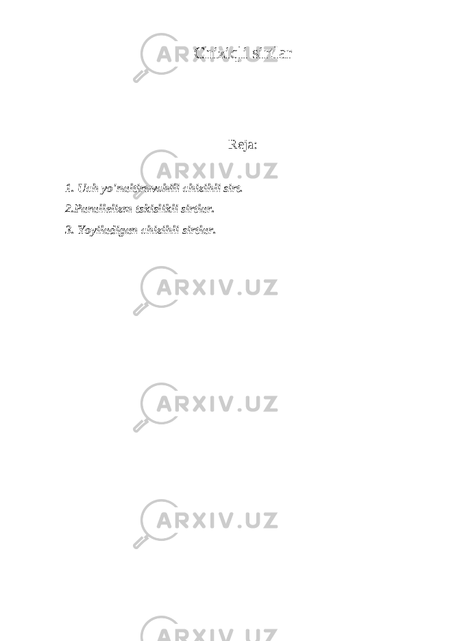 Chiziqli sirtlar Reja: 1. Uch yo&#39;naltiruvchili chizihli sirt. 2.Parallelizm tskislikli sirtlar. 3. Yoyiladigan chizihli sirtlar. 