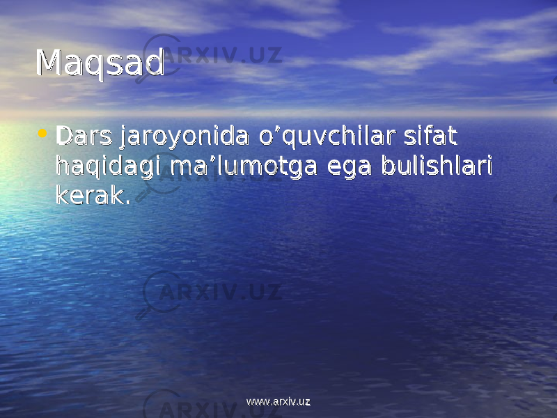 MaqsadMaqsad • Dars jaroyonida o’quvchilar sifat Dars jaroyonida o’quvchilar sifat haqidagi ma’lumotga ega bulishlari haqidagi ma’lumotga ega bulishlari kerak.kerak. www.arxiv.uzwww.arxiv.uz 